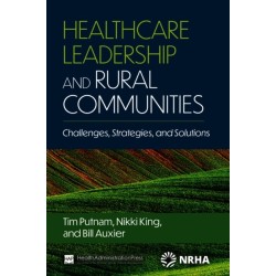 Healthcare Leadership and Rural Communities: Challenges, Strategies, and Solutions: Challenges, Strategies, and Solutions