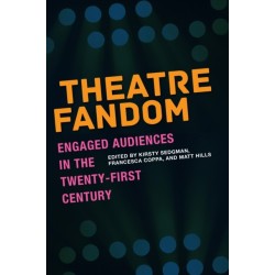 Theatre Fandom: Engaged Audiences in the Twenty-first Century