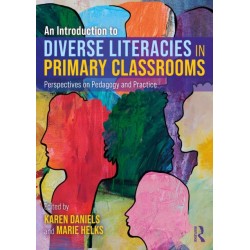 An Introduction to Diverse Literacies in Primary Classrooms: Perspectives on Pedagogy and Practice