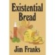 Existential Bread