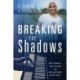 Breaking The Shadows: How to Embrace Your True Self and Live in the Light of God's Glory
