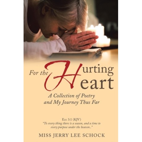 For the Hurting Heart: A Collection of Poetry and My Journey Thus Far