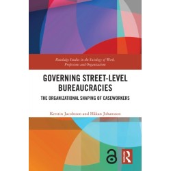 Governing Street-Level Bureaucracies: The Organizational Shaping of Caseworkers