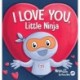 I Love You Little Ninja: A Rhyming Children's Book Classic, Perfect For Valentine's Day