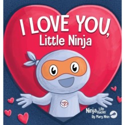 I Love You Little Ninja: A Rhyming Children's Book Classic, Perfect For Valentine's Day