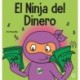 El Ninja del Dinero: Un libro para ninos sobre el ahorro, la inversion y la donacion