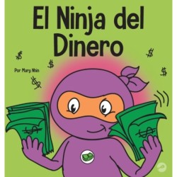 El Ninja del Dinero: Un libro para ninos sobre el ahorro, la inversion y la donacion
