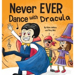 Never EVER Dance with a Dracula: A Funny Rhyming, Read Aloud Picture Book