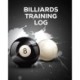 Billiards Training Log: Every Pool Player Pocket Billiards Practicing Pool Game Individual Sports