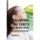 90 All Natural Lung Cancer Meal and Juice Recipes: These Meals and Juices Will Help You Strengthen Your Immune System to Recover from and Prevent Cancer