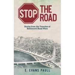 Stop the Road: Stories from the Trenches of Baltimore's Road Wars