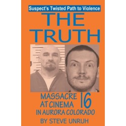 The Truth: Massacre at Cinema 16 in Aurora Colorado