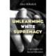 Unlearning White Supremacy: A Spirituality for Racial Liberation