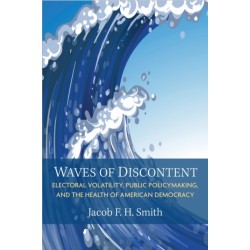 Waves of Discontent: Electoral Volatility, Public Policymaking, and the Health of American Democracy
