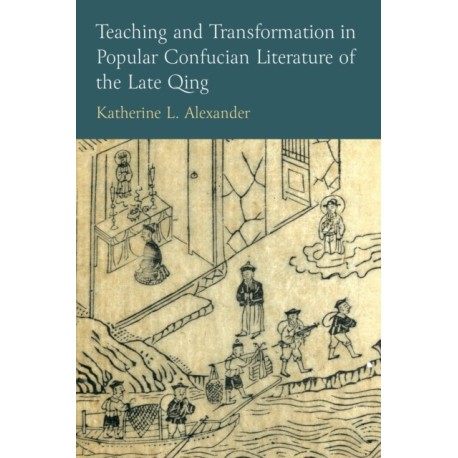 Teaching and Transformation in Popular Confucian Literature of the Late Qing