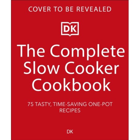 The Complete Slow Cooker Cookbook: 75 Tasty, Time-saving, Slow-cooked Recipes
