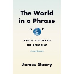 The World in a Phrase: A Brief History of the Aphorism, Second Edition