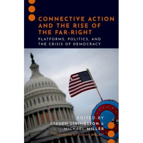 Connective Action and the Rise of the Far-Right: Platforms, Politics, and the Crisis of Democracy