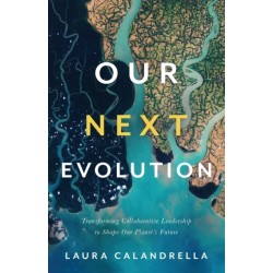 Our Next Evolution: Transforming Collaborative Leadership to Shape Our Planet's Future