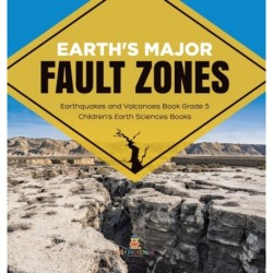 Earth's Major Fault Zones Earthquakes and Volcanoes Book Grade 5 Children's Earth Sciences Books