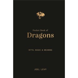 The Pocket Book of Dragons: Myth, Magic and Meaning