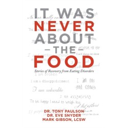 It Was Never About the Food: Stories of Recovery from Eating Disorders