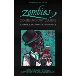 Zombies in Contemporary Culture: Journeys, Bodies, Pandemics and Politics