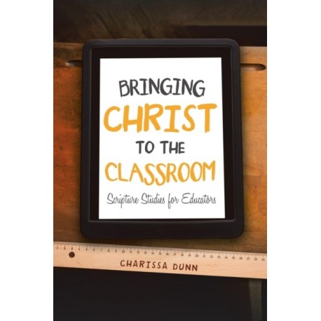 Bringing Christ to the Classroom: Scripture Studies for Educators