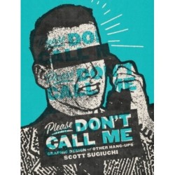 Please Don't Call Me: Graphic Design and Other Hang-Ups
