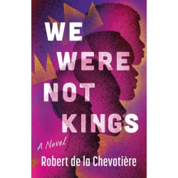 We Were Not Kings: A Novel