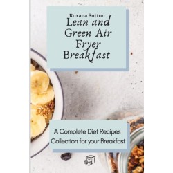 Lean and Green Air Fryer Breakfast: A Complete Diet Recipes Collection for your Breakfast