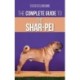 The Complete Guide to the Shar-Pei: Preparing For, Finding, Training, Socializing, Feeding, and Loving Your New Shar-Pei Puppy