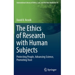 The Ethics of Research with Human Subjects: Protecting People, Advancing Science, Promoting Trust