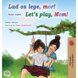Let's play, Mom! (Danish English Bilingual Book for Kids)