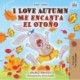 I Love Autumn Me encanta el Otono: English Spanish Bilingual Book