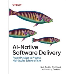 AI-Native Software Delivery: Proven Practices to Produce High-Quality Software Faster