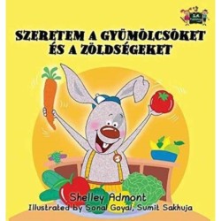 I Love to Eat Fruits and Vegetables: Hungarian Edition
