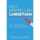 You Misspelled Christian: How To Bring Heaven To Your Current Circumstances