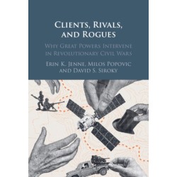 Clients, Rivals, and Rogues: Why Great Powers Intervene in Revolutionary Civil Wars
