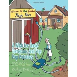 A Wish for Uncle Tomatoes and Pop Pop Potatoes: From Stories on the Front Steps