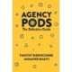 Agency Pods: The Definitive Guide