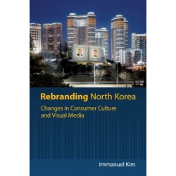 Rebranding North Korea: Changes in Consumer Culture and Visual Media