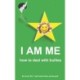 I AM ME - How to deal with bullies
