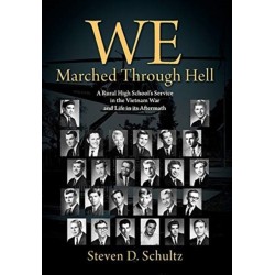 We Marched Through Hell: A Rural High School's Service in the Vietnam War and Life in its Aftermath