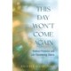 This Day Won't Come Again: Radical Presence and Life-Threatening Illness