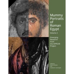 Mummy Portraits of Roman Egypt, Volume 2: Emerging Research from the APPEAR Project