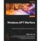 Windows APT Warfare: Identify and prevent Windows APT attacks effectively