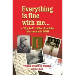 Everything Is Fine with Me... a "Big Red" Soldier Chronicles His Survival in WWII