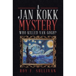 A Jan Kokk Mystery: Who Killed Van Gogh?
