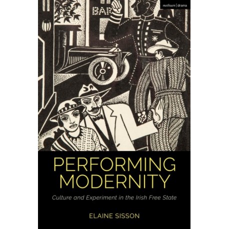 Performing Modernity: Culture and Experiment in the Irish Free State